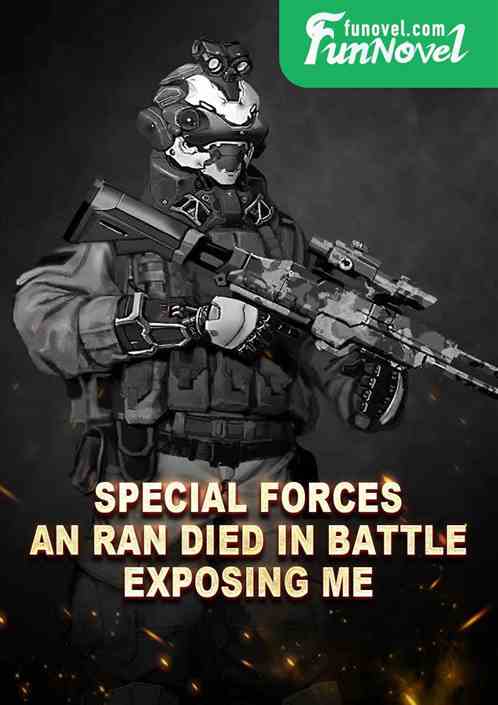 Special Forces: An Ran died in battle, exposing me