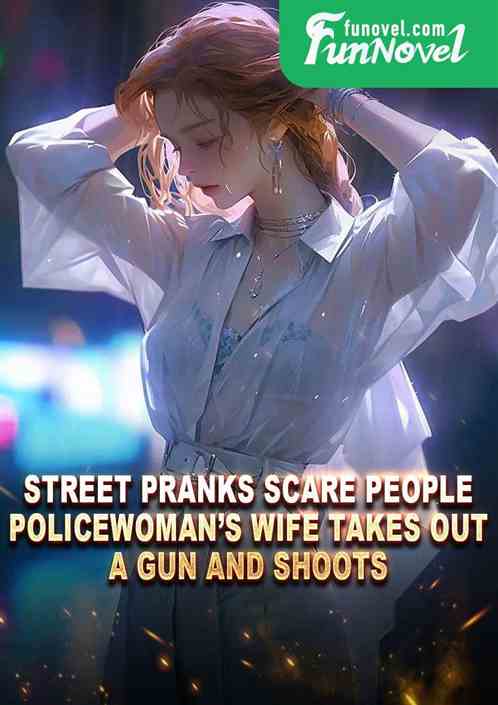 Street pranks scare people, policewomans wife takes out a gun and shoots