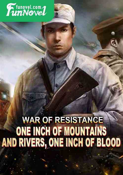 War of Resistance: One Inch of Mountains and Rivers, One Inch of Blood