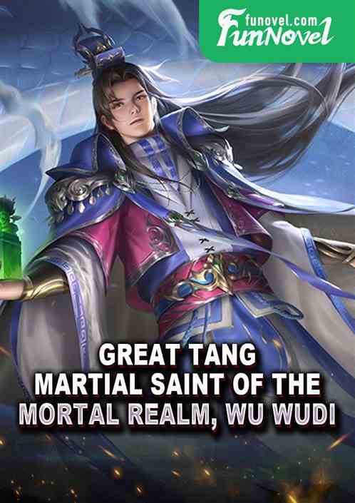 Great Tang, Martial Saint of the Mortal Realm, Wu Wudi