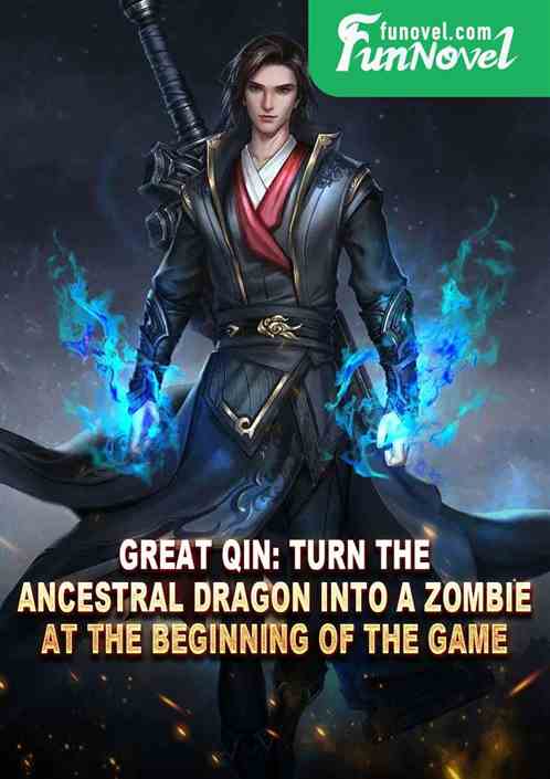 Great Qin: Turn the Ancestral Dragon into a zombie at the beginning of the game!