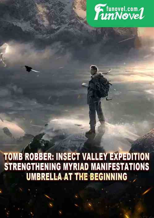 Tomb Robber: Insect Valley Expedition, Strengthening Myriad Manifestations Umbrella at the Beginning