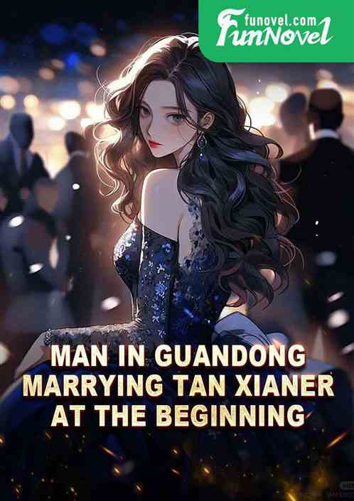 Man in Guandong: Marrying Tan Xianer at the Beginning