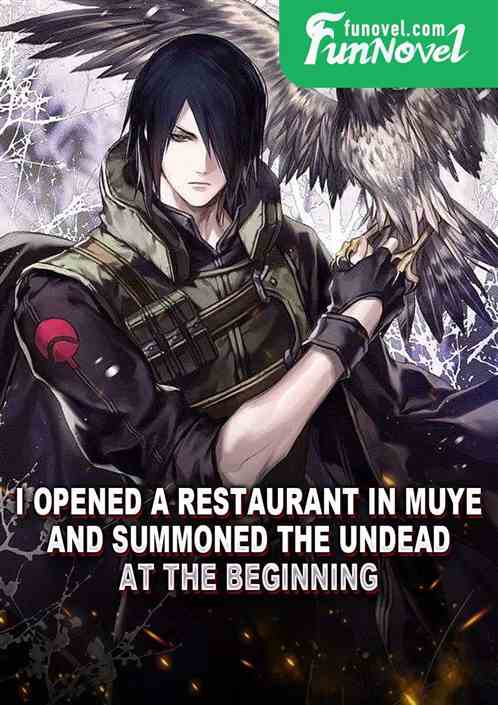 I opened a restaurant in Muye and summoned the undead at the beginning