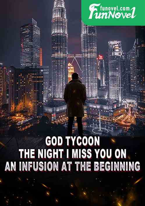 God Tycoon: The night I miss you on an infusion at the beginning