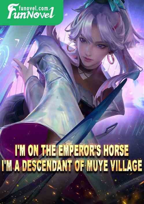 I'm on the emperor's horse. I'm a descendant of Muye Village