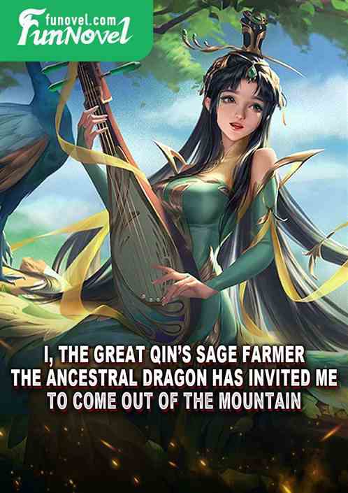 I, the Great Qins Sage Farmer, the Ancestral Dragon has invited me to come out of the mountain!