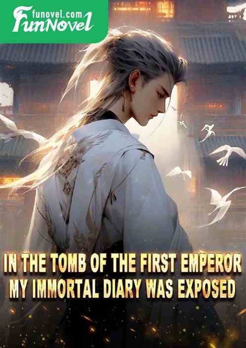 In the tomb of the first emperor, my immortal diary was exposed