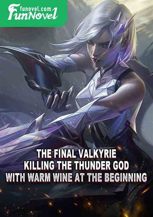 The Final Valkyrie: Killing the Thunder God with Warm Wine at the Beginning