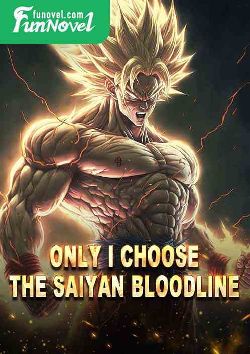 Only I Choose the Saiyan Bloodline