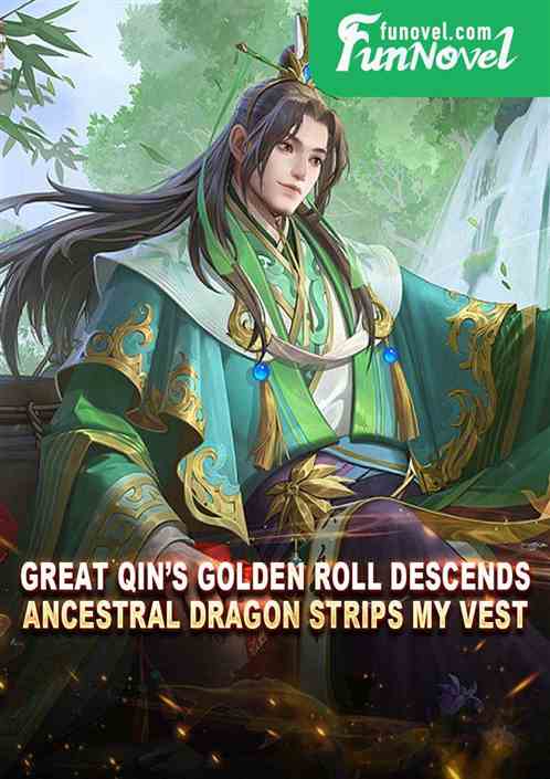 Great Qins Golden Roll Descends, Ancestral Dragon Strips My Vest