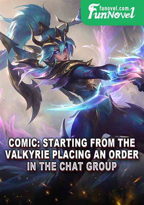 Comic: Starting from the Valkyrie placing an order in the chat group