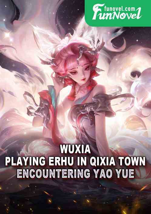 Wuxia: Playing Erhu in Qixia Town, Encountering Yao Yue