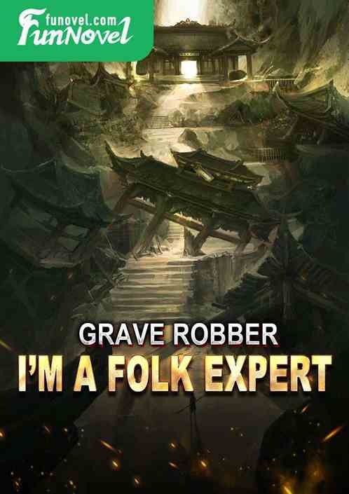 Grave Robber: Im a Folk Expert!