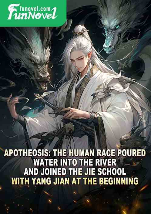 Apotheosis: The human race poured water into the river and joined the Jie School with Yang Jian at the beginning.