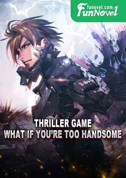 Thriller Game: What if youre too handsome?