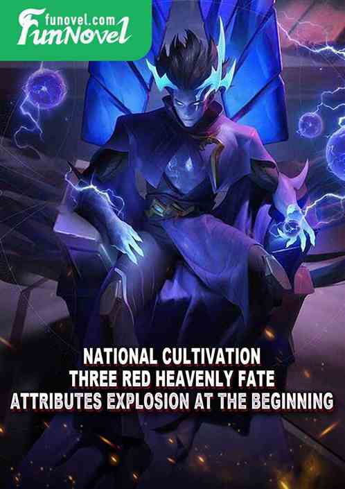 National Cultivation: Three Red Heavenly Fate Attributes Explosion at the Beginning