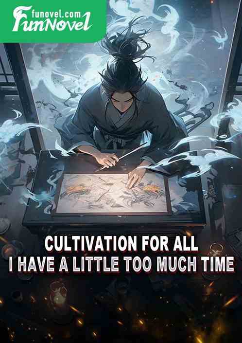 Cultivation for All: I Have A Little Too Much Time