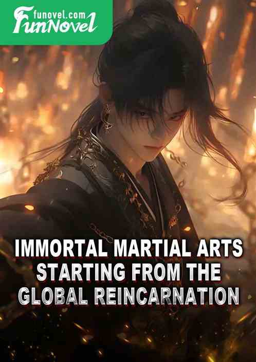 Immortal martial arts, starting from the global reincarnation