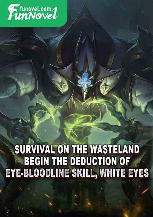 Survival on the Wasteland: Begin the deduction of eye-bloodline skill, White Eyes