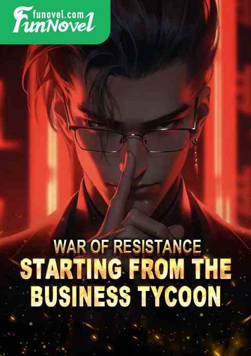 War of Resistance: Starting from the Business Tycoon