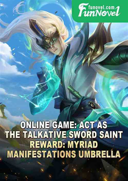 Online game: Act as the talkative Sword Saint. Reward: Myriad Manifestations Umbrella