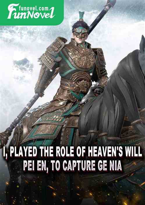 I, played the role of Heaven's Will, Pei En, to capture Ge Nia