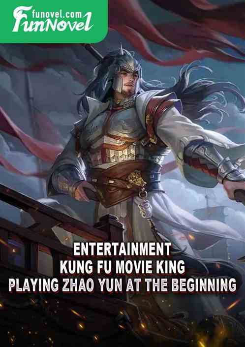 Entertainment: Kung Fu Movie King, playing Zhao Yun at the beginning