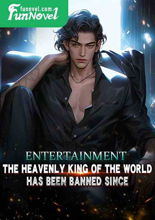 Entertainment: The World's Heavenly King Begins From Being Banned