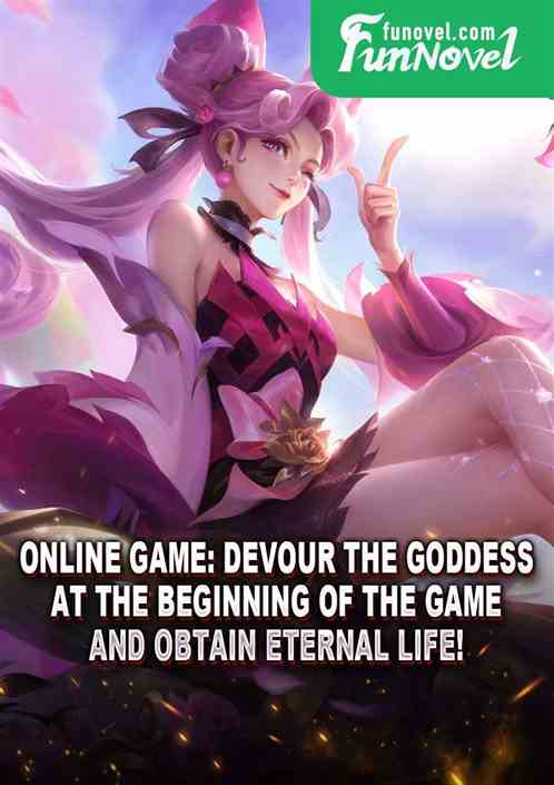 Online game: Devour the goddess at the beginning of the game and obtain eternal life!