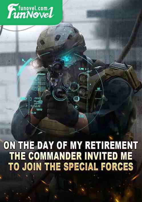 On the day of my retirement, the commander invited me to join the special forces.