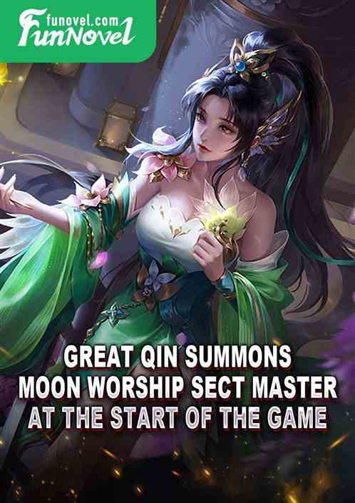 Great Qin summons Moon Worship Sect Master at the start of the game!