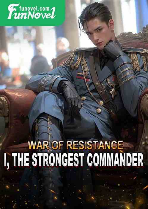 War of Resistance: I, the strongest commander!