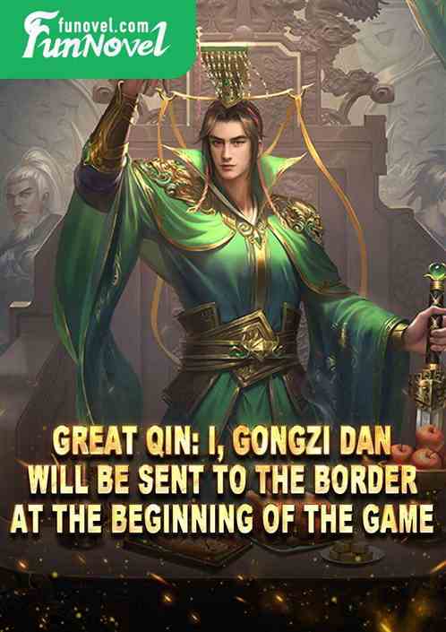 Great Qin: I, Gongzi Dan, will be sent to the border at the beginning of the game.