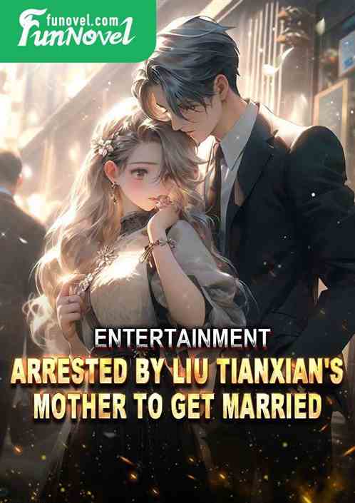 Entertainment: Arrested by Liu Tianxian's mother to get married