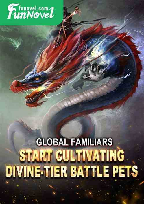 Global Familiars: Start cultivating divine-tier battle pets.