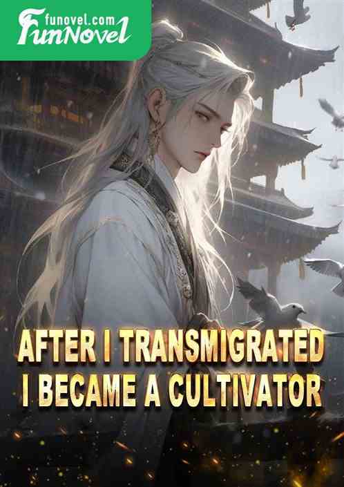 After I transmigrated, I became a cultivator