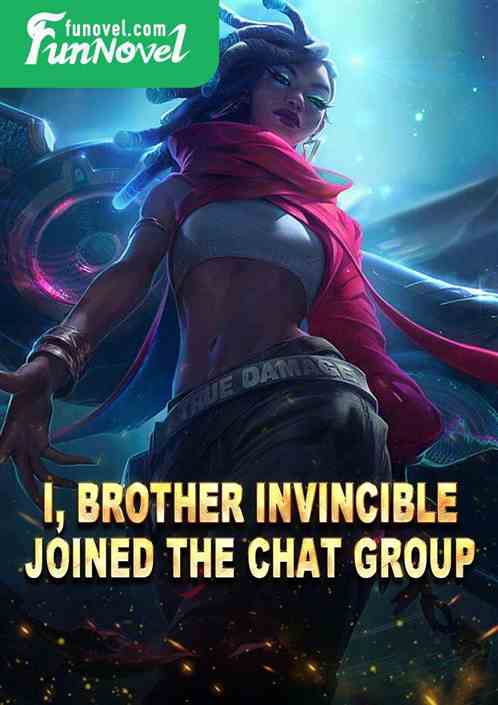 I, Brother Invincible, joined the chat group.