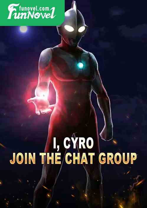 I, Cyro, join the chat group