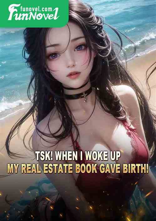 Tsk! When I woke up, my real estate book gave birth!