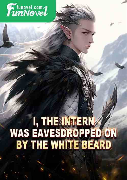 I, the intern, was eavesdropped on by the white beard