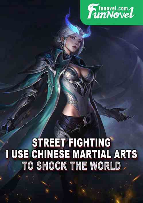 Street fighting: I use Chinese martial arts to shock the world!