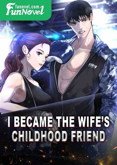 I became the wifes childhood friend