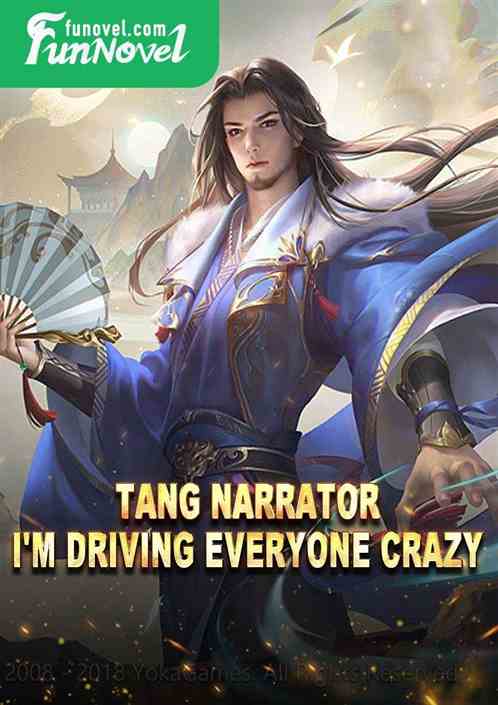 Tang Narrator: I'm driving everyone crazy