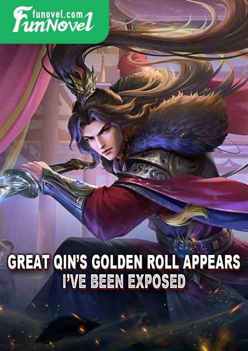 Great Qins Golden Roll Appears, Ive Been Exposed