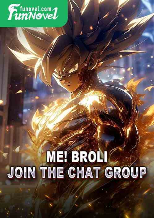 Me! Broli, join the chat group