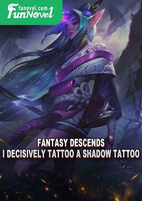 Fantasy Descends: I Decisively Tattoo a Shadow Tattoo