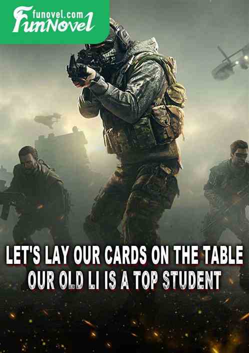 Let's lay our cards on the table. Our Old Li is a top student.