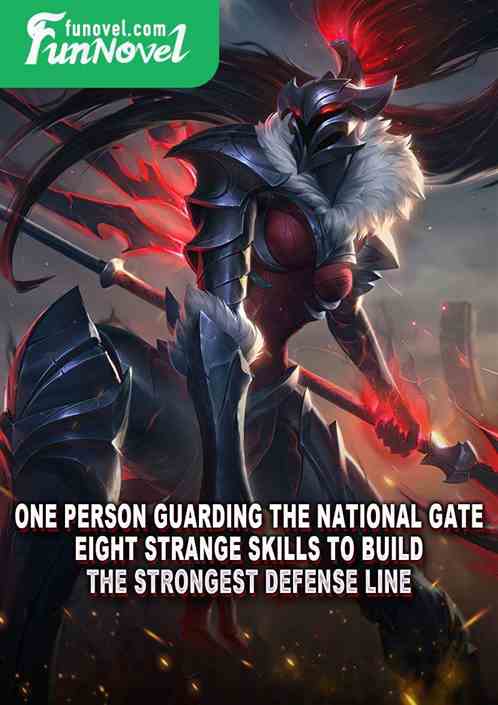 One person guarding the national gate, eight strange skills to build the strongest defense line