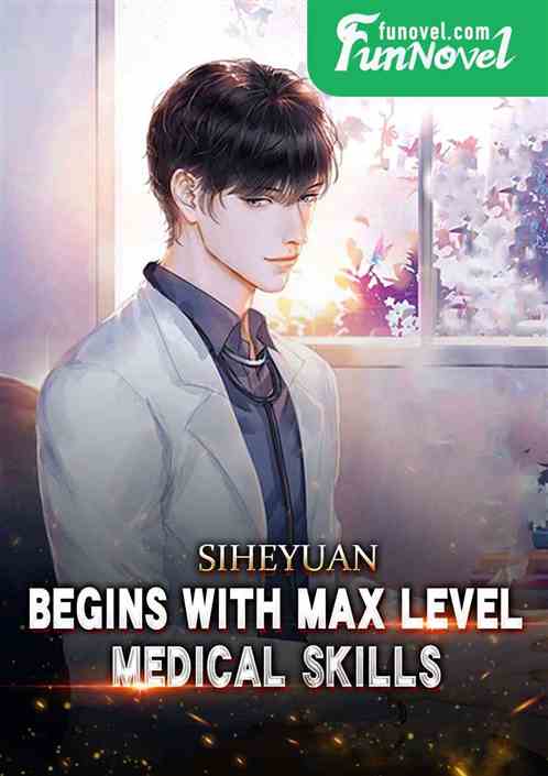 Siheyuan: Begins with max level medical skills